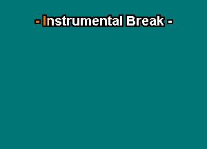 - Instrumental Break -