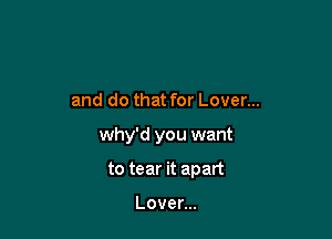 and do that for Lover...

why'd you want

to tear it apart

Lovenn