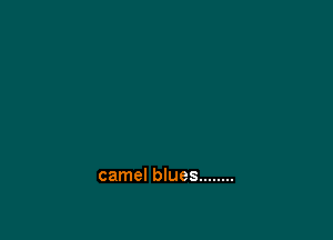 camel blues ........