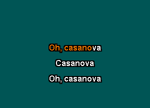 0h,casanova

Casanova

0h,casanova