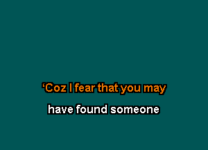 Co2 I fear that you may

have found someone