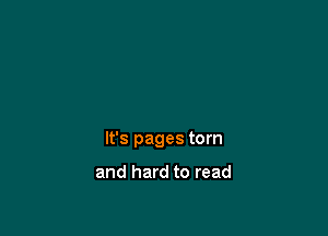 It's pages torn

and hard to read