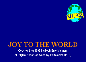 JOY TO THE WORLD

Copyngm lcl 1996 NuTc-ch Emenammem
ml PJng Reserved Used by Permission (PDJ