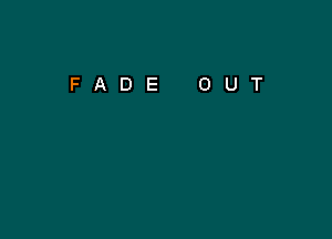 FADE OUT