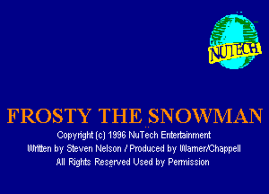 FROSTY THE SNOWMAN

Copyright (cl 1838 NuT'e'ch Entertainment
lIlImten by Steven Nelson (Produced by lIlJamerXChappell
All Rights Resgrved Used by Permission