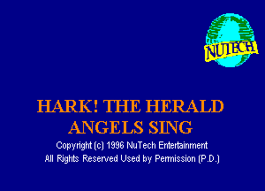 HARK! THE HERALD
ANGELS SING

Copyright (cl 1996 NuTech Entertainment
All Rxghts Reserved Used by Penmasmn 9 D I