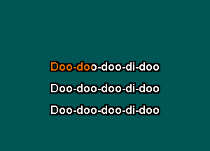 Doo-doo-doo-di-doo

Doo-doo-doo-di-doo

Doo-doo-doo-di-doo