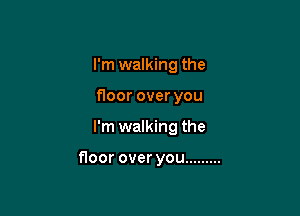 I'm walking the
floor over you

I'm walking the

floor over you .........
