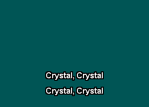 Crystal, Crystal

Crystal, Crystal