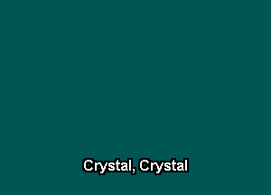 Crystal, Crystal