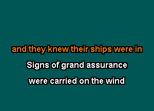 and they knew their ships were in

Signs of grand assurance

were carried on the wind