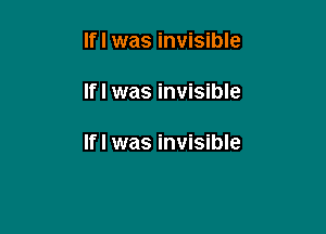 lfl was invisible

lfl was invisible

If I was invisible