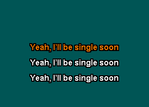 Yeah, Pll be single soon

Yeah, Pll be single soon

Yeah, Pll be single soon