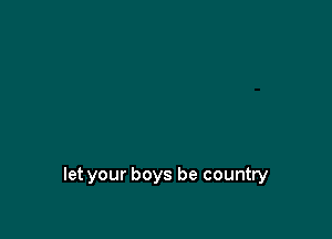 let your boys be country