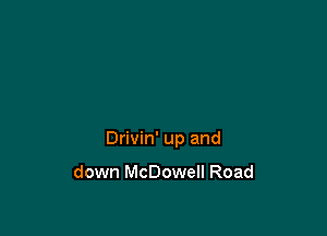 Drivin' up and

down McDowell Road