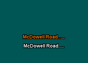 McDowell Road ......
McDowell Road .....