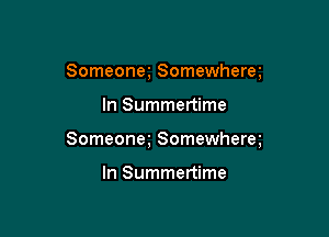 Someonq Somewherm

In Summertime

Someoneg Somewherm

In Summertime