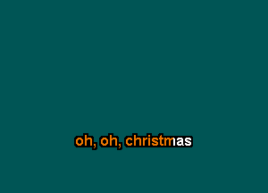 oh, oh. christmas
