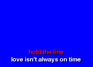 love isnT always on time
