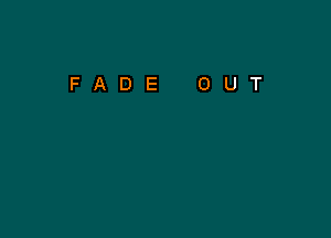 FADE OUT