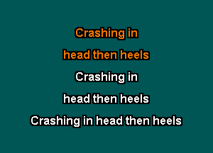 Crashing in
head then heels

Crashing in
head then heels

Crashing in head then heels