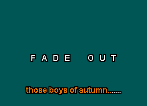those boys of autumn .......