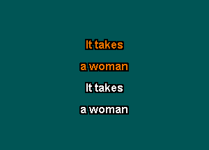 utakes

a woman

takes

a woman