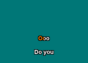 000

Do you