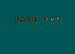 FADE OUT