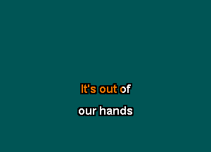 lfsoutof

ourhands