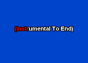 (Instrumental To End)