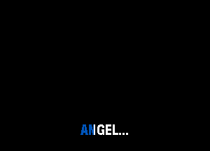 ANGEL...