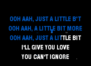 00H mm, JUST A LITTLE B'T
00H mm, gumne BITHMORE
00H mm, JUST A LITTLE BIT
I'LL GIVE YOU LOVE
YOU CAN'T IGNORE