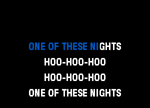 ONE OF THESE NIGHTS

HOO-HOO-HOO
HDO-HOO-HOO
ONE OF THESE NIGHTS