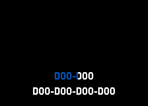 DDD-DUO
DOO-DOO-DOO-DOO