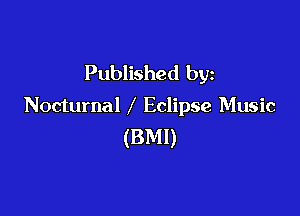 Published by
Nocturnal Eclipse Music

(BMI)