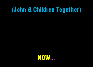 (John 8t Children Together)