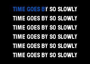 TIME GOES BY 80 SLOWLY
TIME GOES BY 80 SLOWLY
TIME GOES BY 80 SLOWLY
TIME GOES BY 80 SLOWLY
TIME GOES BY 80 SLOWLY
TIME GOES BY 80 SLOWLY