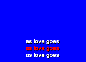as love goes

as love goes