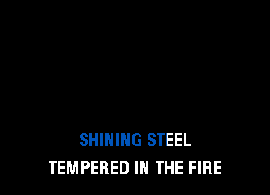 SHIHING STEEL
TEMPERED IN THE FlFlE