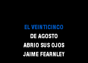 EL UEIHTIGIHCO

DE AGOSTO
ABRIO SUS OJOS
JAIME FEABHLEY