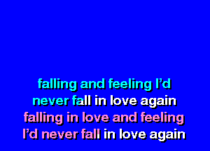 falling and feeling Pd
never fall in love again
falling in love and feeling
Pd never fall in love again