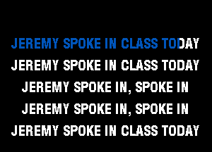 JEREMY SPOKE IH CLASS TODAY
JEREMY SPOKE IH CLASS TODAY
JEREMY SPOKE IH, SPOKE IH
JEREMY SPOKE IH, SPOKE IH
JEREMY SPOKE IH CLASS TODAY