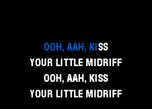 00H, MH, KISS

YOUR LITTLE MIDRIFF
00H, RAH, KISS
YOUR LITTLE MIDRIFF