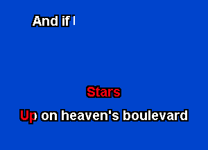 Stars

Up on heaven's boulevard