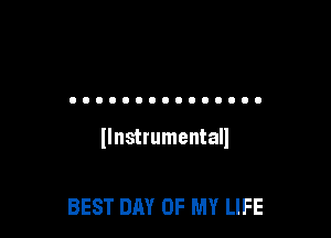 (Instrumental!

BEST DAY OF MY LIFE