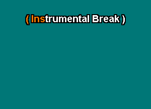 ( Instrumental Break)