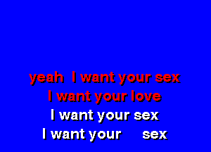 I want your sex
I want your sex