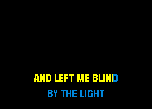 MID LEFT ME BLIND
BY THE LIGHT