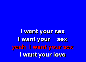 I want your sex
I want your sex

I want your love